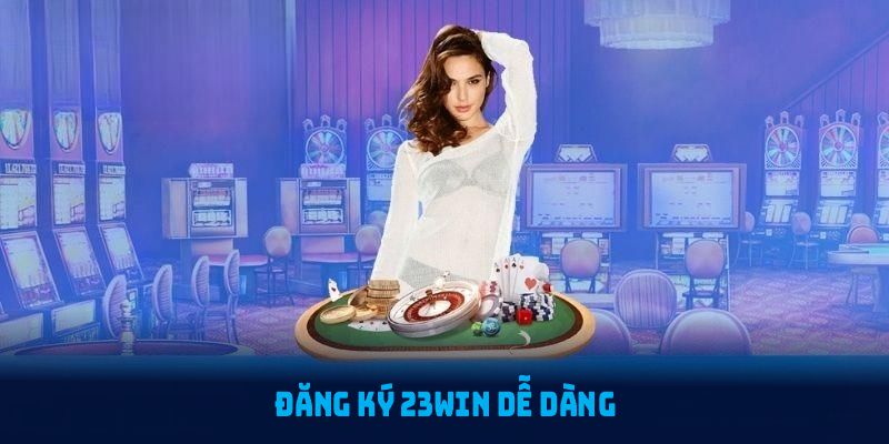 Đăng ký 23WIN dễ dàng với những bước cơ bản sau đây