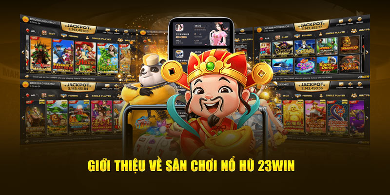 Giới thiệu một vài thông tin về sảnh game nổ hũ uy tín 23WIN