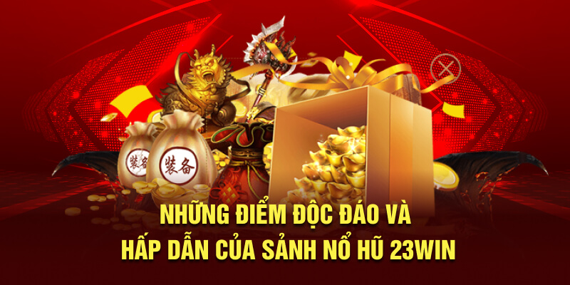 Những điểm nổi bật không thể bỏ qua tại sảnh nổ hũ 23WIN