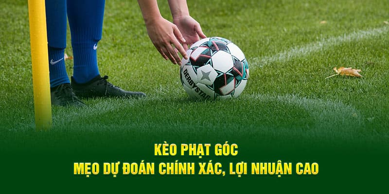 Thắng tiền cực đậm với kèo phạt góc cần mẹo gì?