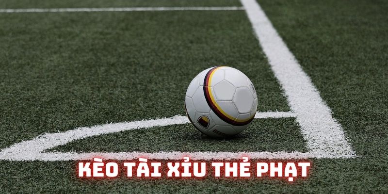 Kèo tài xỉu thẻ phạt được đánh giá thú vị