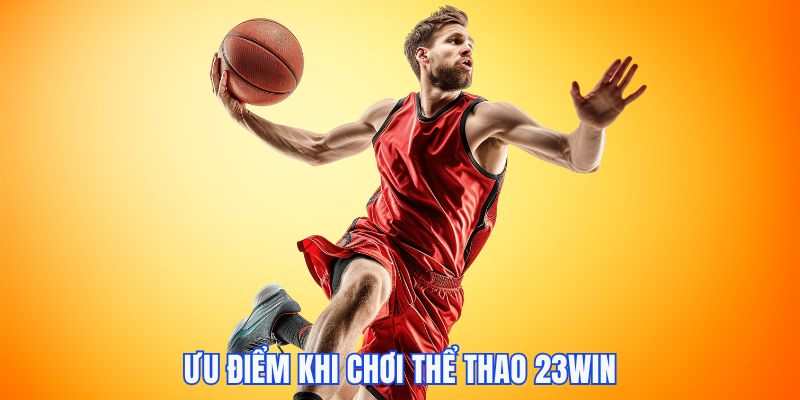 Ưu điểm khi tham gia thể thao tại 23WIN